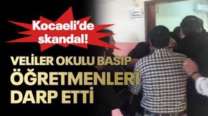 Veliler okulu basıp öğretmenleri darp etti